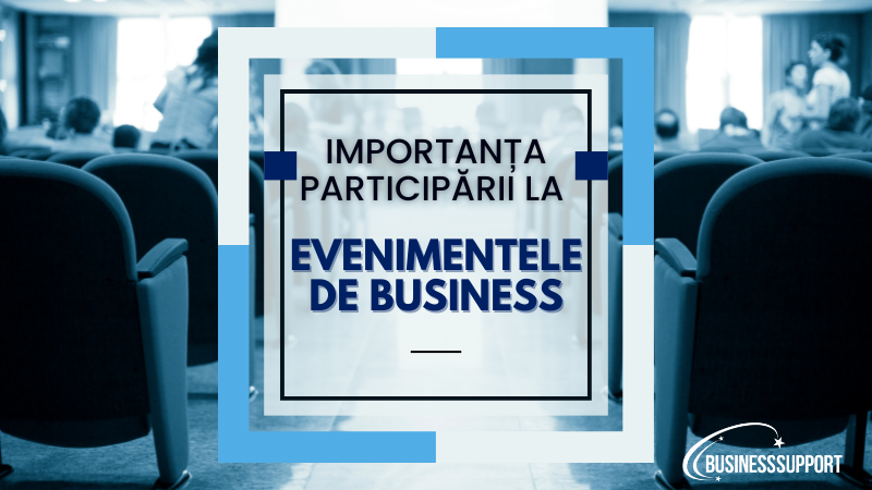 De ce este important să participi la evenimente de business